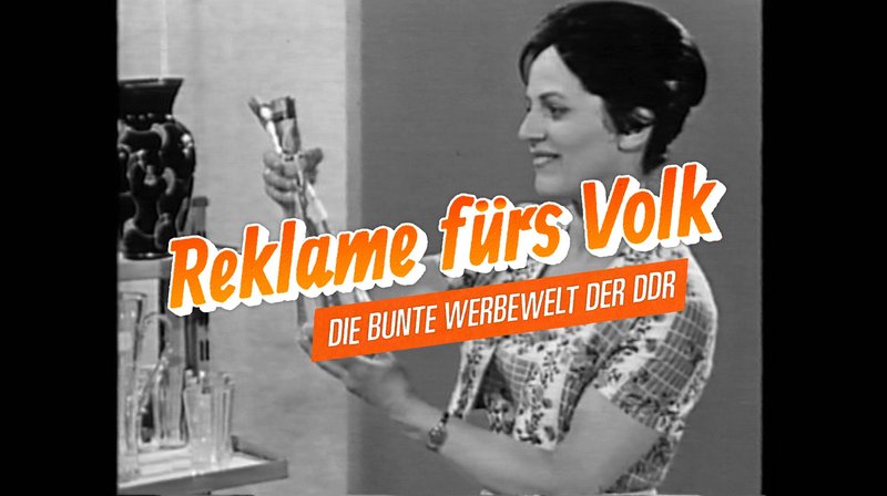 Reklame fürs Volk – Die bunte Werbewelt der DDR (D, 2016)