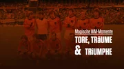History's Greatest Moments in Football_Magische WM-Momente-Tore-Traeuume&Triumphe