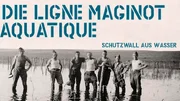 Plakat zum Film "Die Ligne Maginot Aquatique ? Schutzwall aus Wasser"