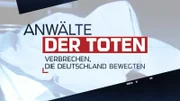 Anwälte der Toten - Verbrechen, die Deutschland bewegten