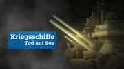 Sendungslogo: "Kriegsschiffe – Tod auf See"