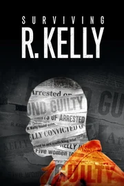 Surviving R Kelly_Part III_The Final Chapter KEY