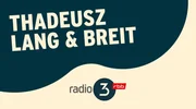THADEUSZ lang & breit - Logo und Beschreibung der Sendung.
