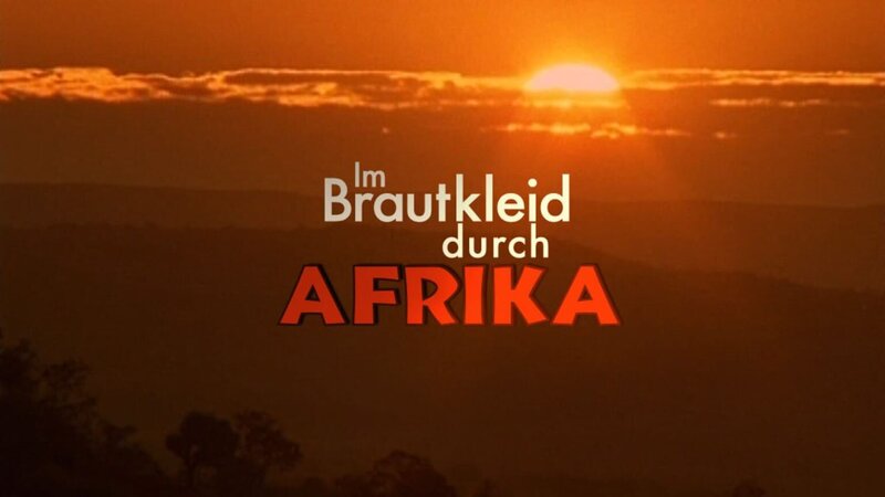 Im Brautkleid durch Afrika