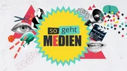 Original Teaserbild zu "so geht MEDIEN". Original Teaserbild zu "so geht MEDIEN".