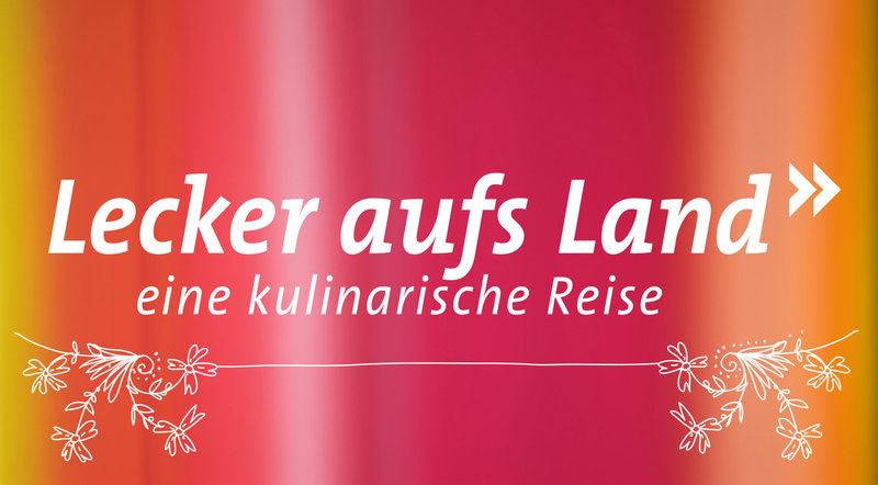 Lecker Aufs Land - Eine Kulinarische Reise Lecker Aufs Land - Eine Kulinarische Reise