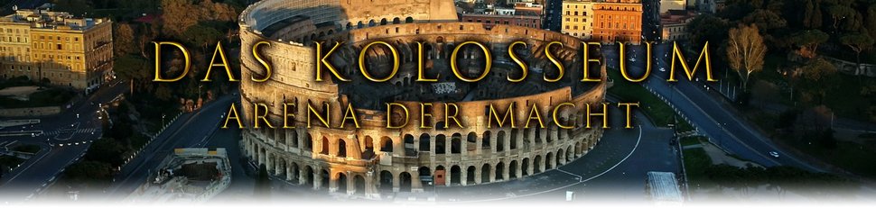 Das Kolosseum – Arena der Macht