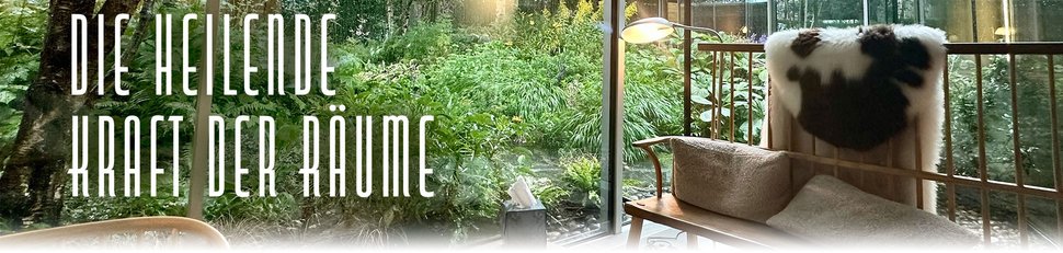 Die heilende Kraft der Räume Die heilende Kraft der Räume