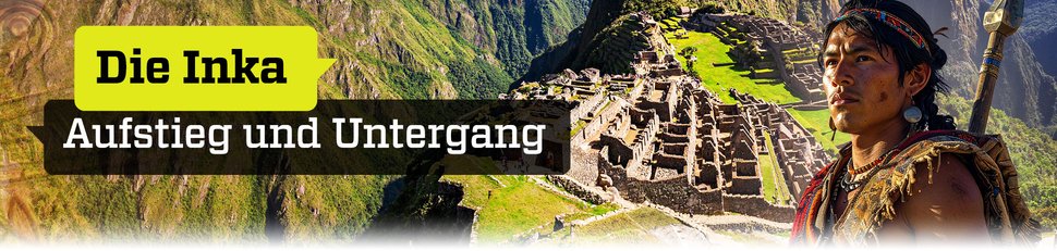 Die Inka – Aufstieg und Untergang