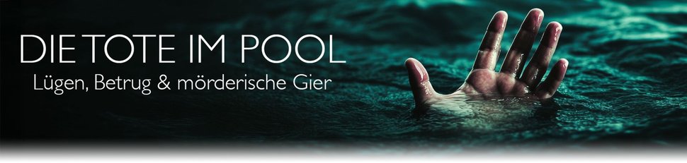 Die Tote im Pool: Lügen, Betrug & mörderische Gier