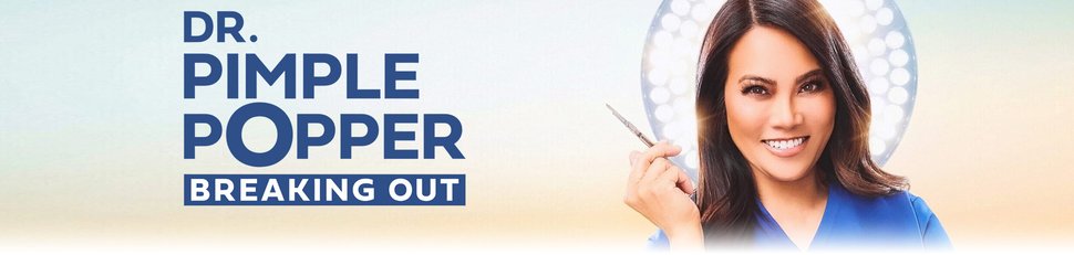 Dr. Pimple Popper: Breaking Out