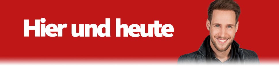 Hier und heute