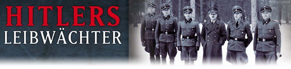 Hitlers Bodyguards - Die Sicherheit des Diktators