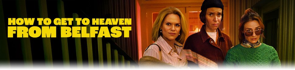 How to Get to Heaven From Belfast