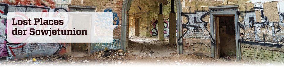 Lost Places der Sowjetunion Lost Places der Sowjetunion
