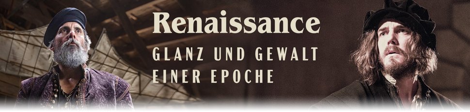 Renaissance – Glanz und Gewalt einer Epoche