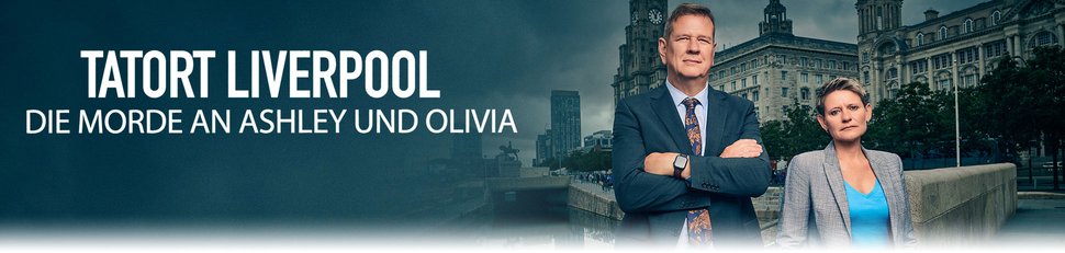 Tatort Liverpool: Die Morde an Ashley und Olivia