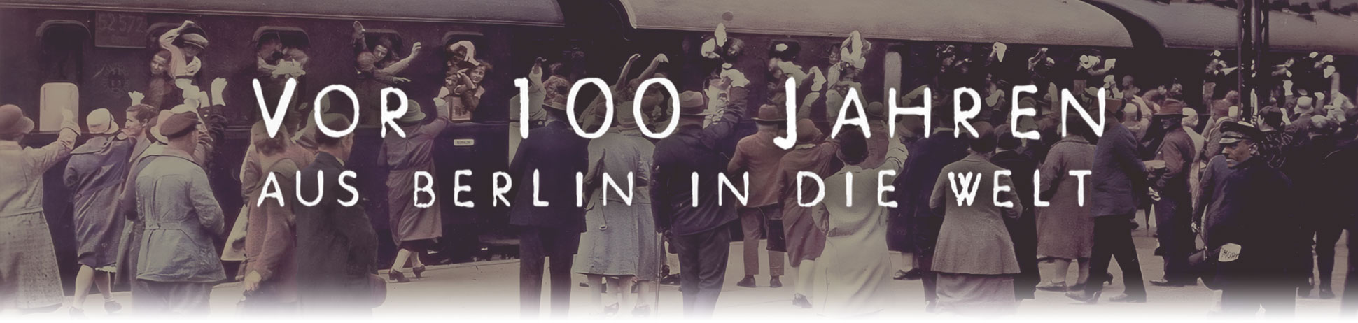 Vor 100 Jahren aus Berlin in die Welt