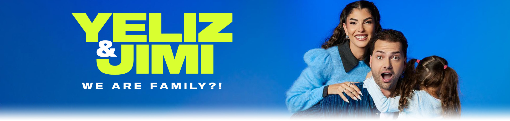 Yeliz & Jimi - We Are Family?!