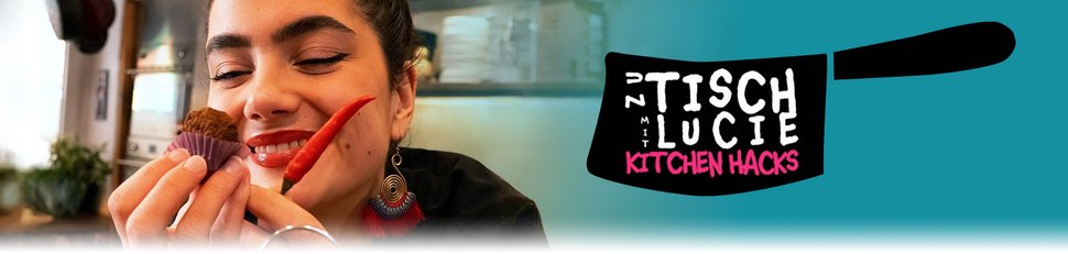 Zu Tisch mit Lucie – Kitchen Hacks