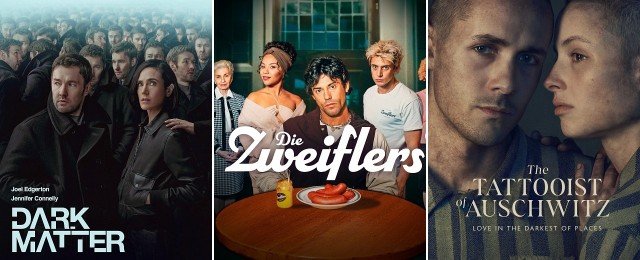 Von "Die Zweiflers" bis "Dark Matter", von "The Tattooist of Auschwitz" bis "Eric"