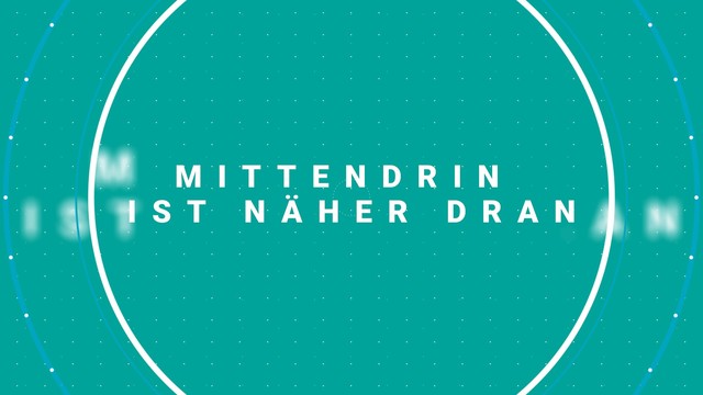 Claim: Mittendrin ist näher dran