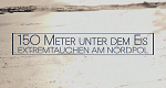 150 Meter unter dem Eis - Extremtauchen am Nordpol (F/GB, 2010 – )