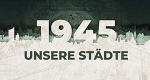 1945 - Unsere Städte