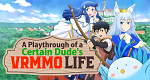 A Playthrough of a Certain Dude's VRMMO Life (J, 2023 – )