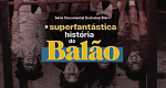 The Superfantastic Story of Balão