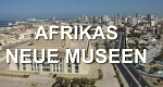 Afrikas neue Museen (D, 2020 – )