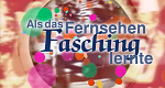 Als das Fernsehen Fasching lernte (D, 2004 – )