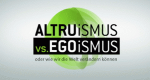 Altruismus vs. Egoismus (D, 2014 – )