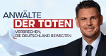 Anwälte der Toten - Verbrechen, die Deutschland bewegten