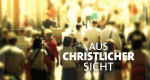 Aus christlicher Sicht (D, 2012 – )