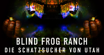Blind Frog Ranch - Die Schatzsucher von Utah