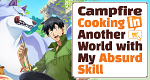 Campfire Cooking in Another World with My Absurd Skill