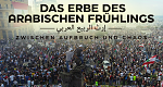 Das Erbe des Arabischen Frühlings – Zwischen Aufbruch und Chaos (D, 2021 – )