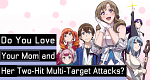 Do You Love Your Mom and Her Two-Hit Multi-Target Attacks?