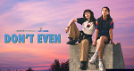 Don't Even (CDN, 2023 – )