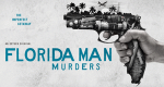 Florida Man Murders (USA, 2021 – )