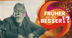 Früher war alles besser!?