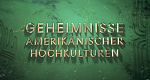 Geheimnisse amerikanischer Hochkulturen