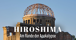 Hiroshima - Am Rande der Apokalypse