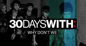 30 Days With: Why Don't We