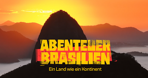Abenteuer Brasilien - Ein Land wie ein Kontinent