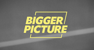 Bigger Picture