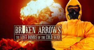 Broken Arrows - Die verlorenen Bomben des Kalten Krieges