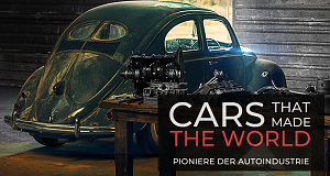 Cars that made the World - Pioniere der Autoindustrie