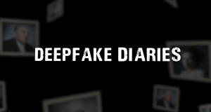 Deepfake Diaries